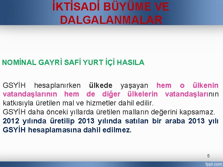 İKTİSADİ BÜYÜME VE DALGALANMALAR NOMİNAL GAYRİ SAFİ YURT İÇİ HASILA GSYİH hesaplanırken ülkede yaşayan