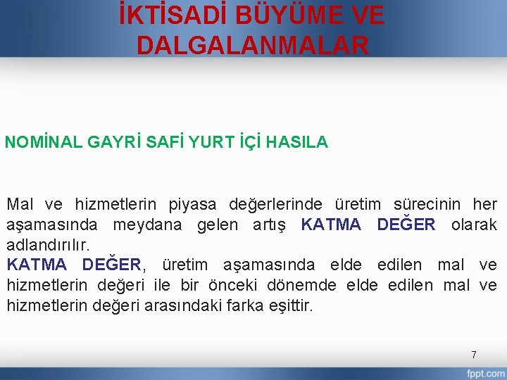 İKTİSADİ BÜYÜME VE DALGALANMALAR NOMİNAL GAYRİ SAFİ YURT İÇİ HASILA Mal ve hizmetlerin piyasa