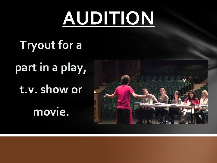 AUDITION Tryout for a part in a play, t. v. show or movie. 