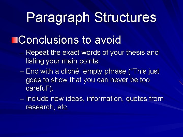 Paragraph Structures Conclusions to avoid – Repeat the exact words of your thesis and