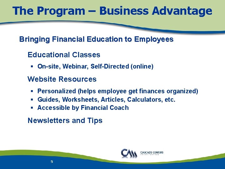 The Program – Business Advantage Bringing Financial Education to Employees l Educational Classes §