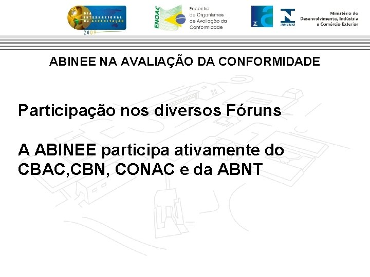 ABINEE NA AVALIAÇÃO DA CONFORMIDADE Participação nos diversos Fóruns A ABINEE participa ativamente do