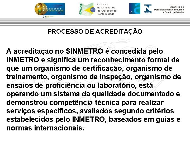 PROCESSO DE ACREDITAÇÃO A acreditação no SINMETRO é concedida pelo INMETRO e significa um