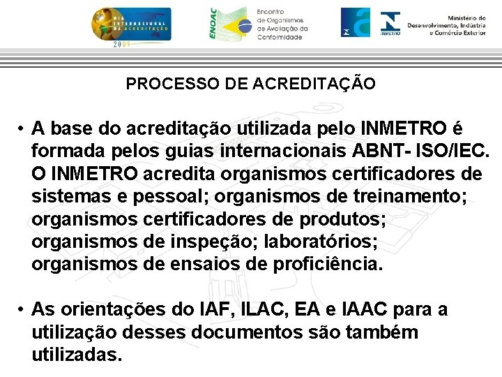 PROCESSO DE ACREDITAÇÃO • A base do acreditação utilizada pelo INMETRO é formada pelos