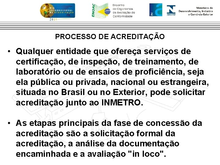 PROCESSO DE ACREDITAÇÃO • Qualquer entidade que ofereça serviços de certificação, de inspeção, de