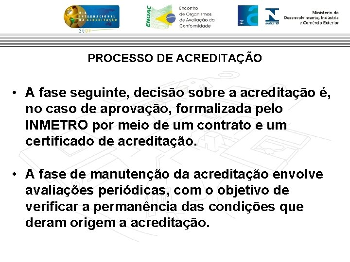 PROCESSO DE ACREDITAÇÃO • A fase seguinte, decisão sobre a acreditação é, no caso