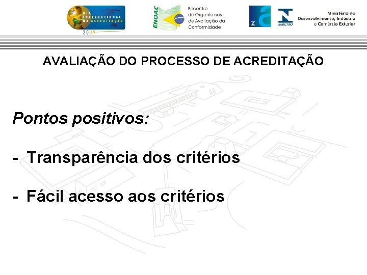 AVALIAÇÃO DO PROCESSO DE ACREDITAÇÃO Pontos positivos: - Transparência dos critérios - Fácil acesso