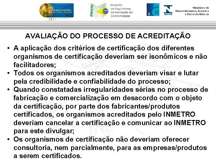 AVALIAÇÃO DO PROCESSO DE ACREDITAÇÃO • A aplicação dos critérios de certificação dos diferentes