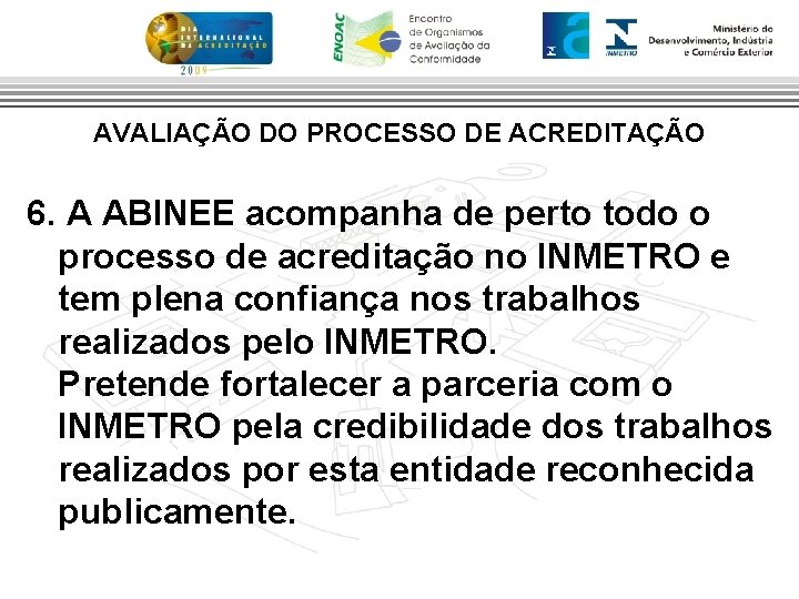 AVALIAÇÃO DO PROCESSO DE ACREDITAÇÃO 6. A ABINEE acompanha de perto todo o processo