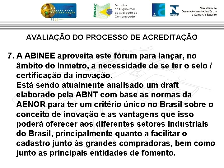 AVALIAÇÃO DO PROCESSO DE ACREDITAÇÃO 7. A ABINEE aproveita este fórum para lançar, no