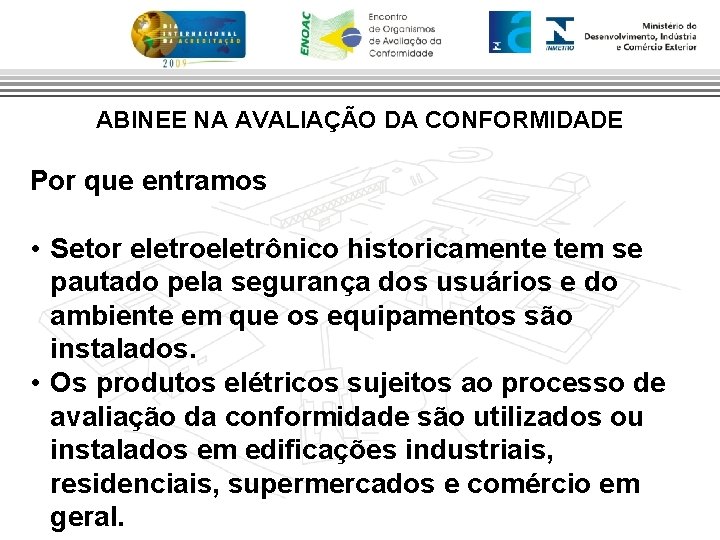 ABINEE NA AVALIAÇÃO DA CONFORMIDADE Por que entramos • Setor eletroeletrônico historicamente tem se