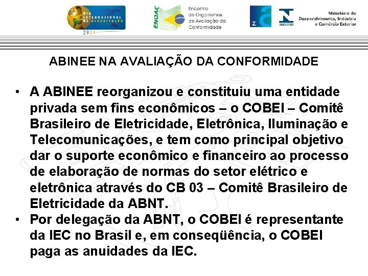 ABINEE NA AVALIAÇÃO DA CONFORMIDADE • A ABINEE reorganizou e constituiu uma entidade privada