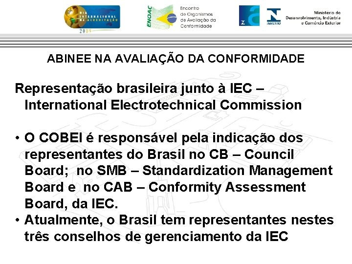 ABINEE NA AVALIAÇÃO DA CONFORMIDADE Representação brasileira junto à IEC – International Electrotechnical Commission