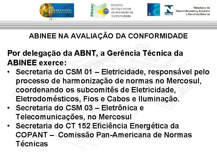 ABINEE NA AVALIAÇÃO DA CONFORMIDADE Por delegação da ABNT, a Gerência Técnica da ABINEE