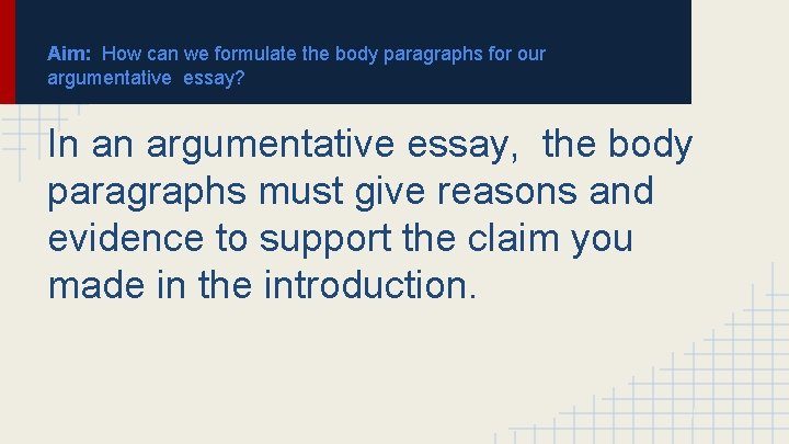 Aim: How can we formulate the body paragraphs for our argumentative essay? In an