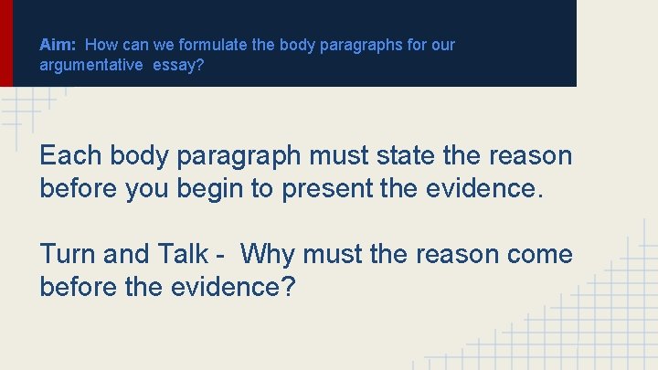 Aim: How can we formulate the body paragraphs for our argumentative essay? Each body