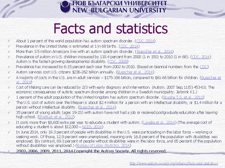 Facts and statistics About 1 percent of the world population has autism spectrum disorder.
