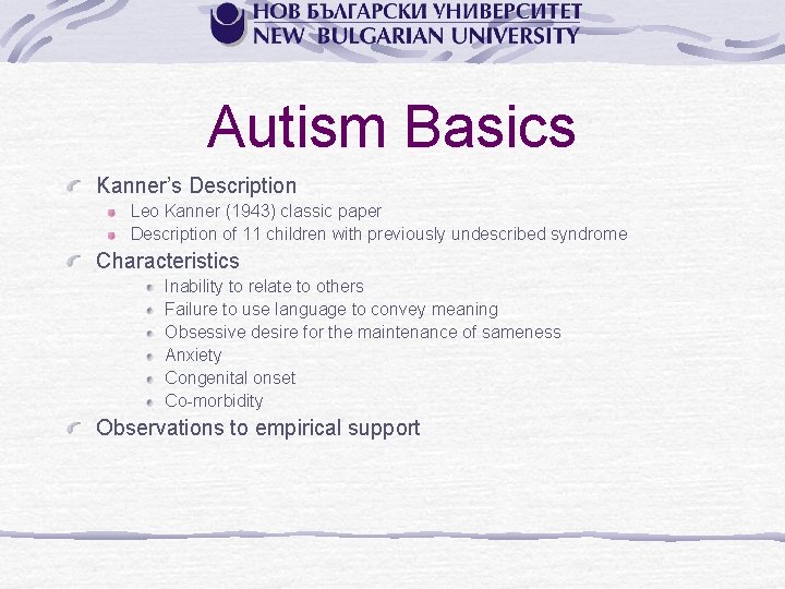 Autism Basics Kanner’s Description Leo Kanner (1943) classic paper Description of 11 children with