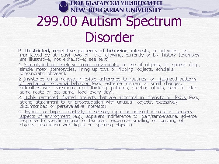 299. 00 Autism Spectrum Disorder B. Restricted, repetitive patterns of behavior, interests, or activities,