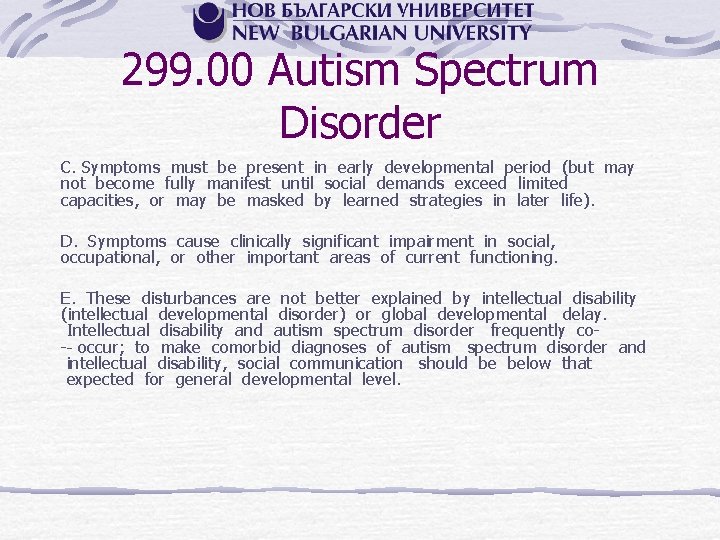 299. 00 Autism Spectrum Disorder C. Symptoms must be present in early developmental period