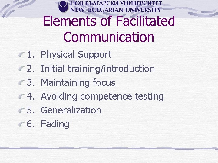 Elements of Facilitated Communication 1. 2. 3. 4. 5. 6. Physical Support Initial training/introduction