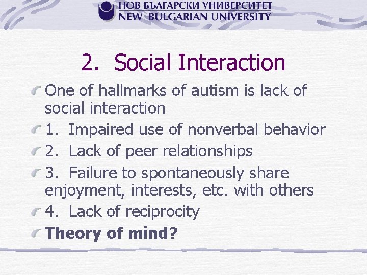 2. Social Interaction One of hallmarks of autism is lack of social interaction 1.