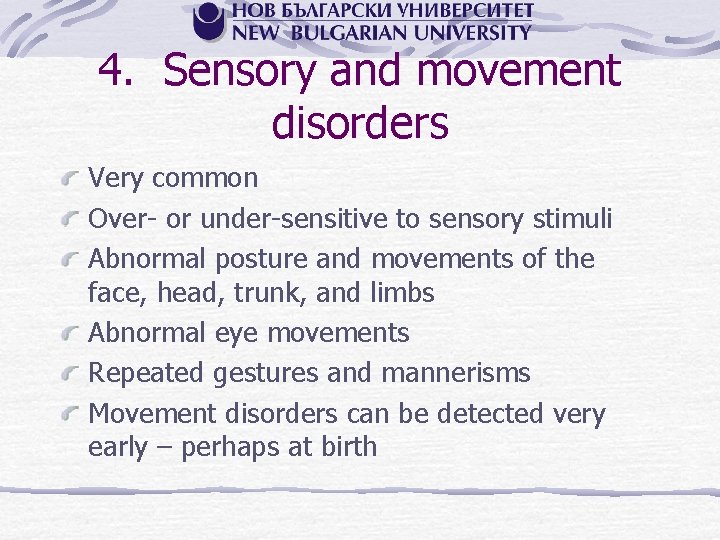 4. Sensory and movement disorders Very common Over or under sensitive to sensory stimuli