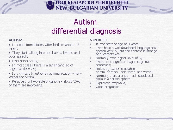 Autism differential diagnosis AUTISM • It occurs immediately after birth or about 1, 5