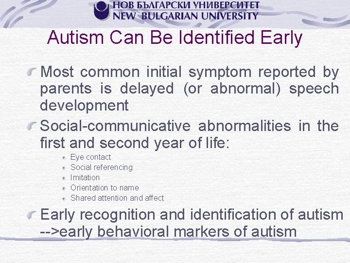 Autism Can Be Identified Early Most common initial symptom reported by parents is delayed