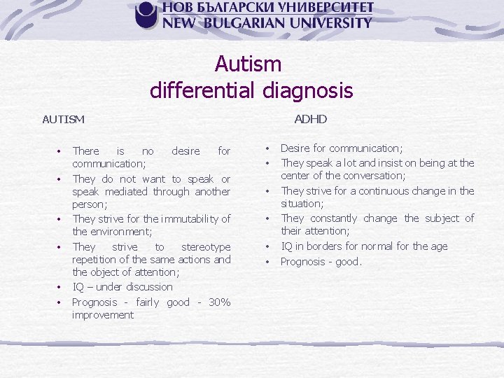 Autism differential diagnosis ADHD AUTISM • • • There is no desire for communication;