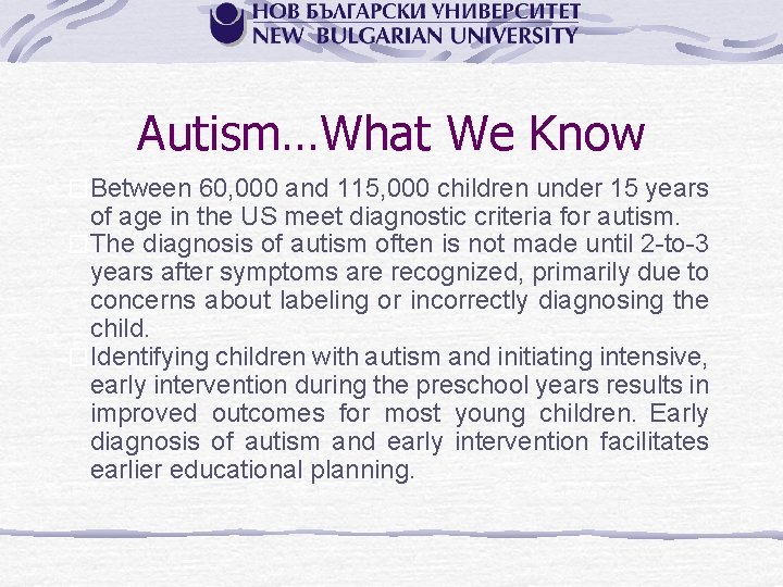 Autism…What We Know �Between 60, 000 and 115, 000 children under 15 years of