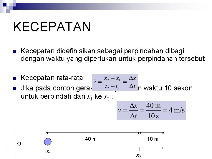 KECEPATAN n Kecepatan didefinisikan sebagai perpindahan dibagi dengan waktu yang diperlukan untuk perpindahan tersebut