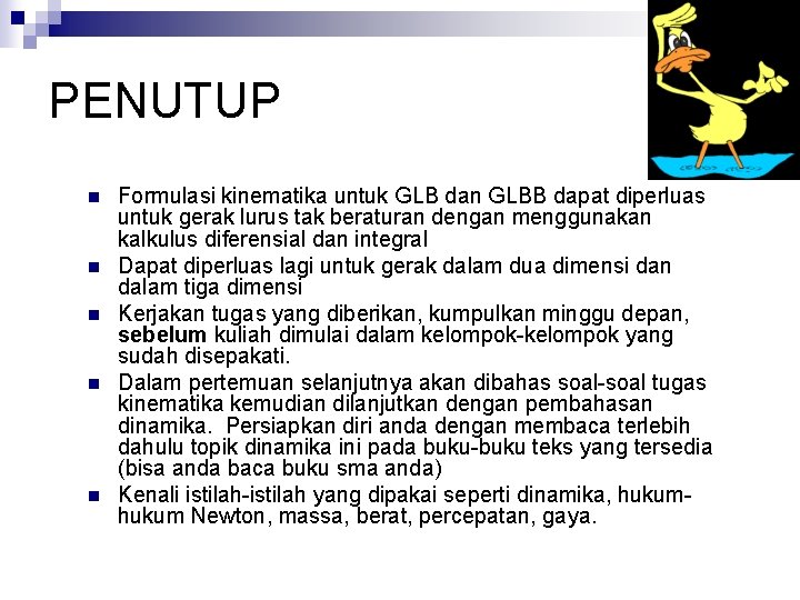 PENUTUP n n n Formulasi kinematika untuk GLB dan GLBB dapat diperluas untuk gerak