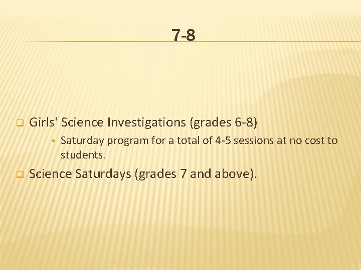 7 -8 q Girls' Science Investigations (grades 6 -8) § q Saturday program for