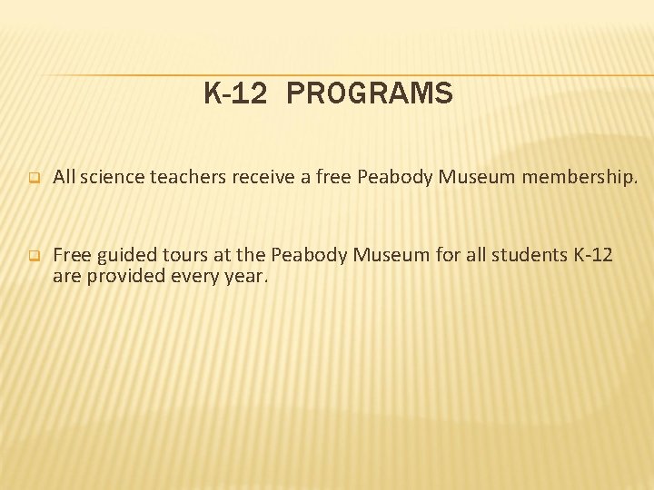 K-12 PROGRAMS q All science teachers receive a free Peabody Museum membership. q Free