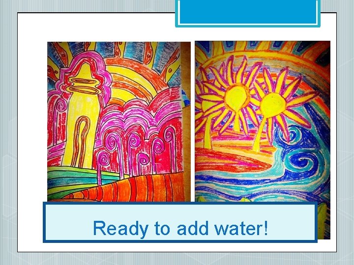 Ready to add water! 