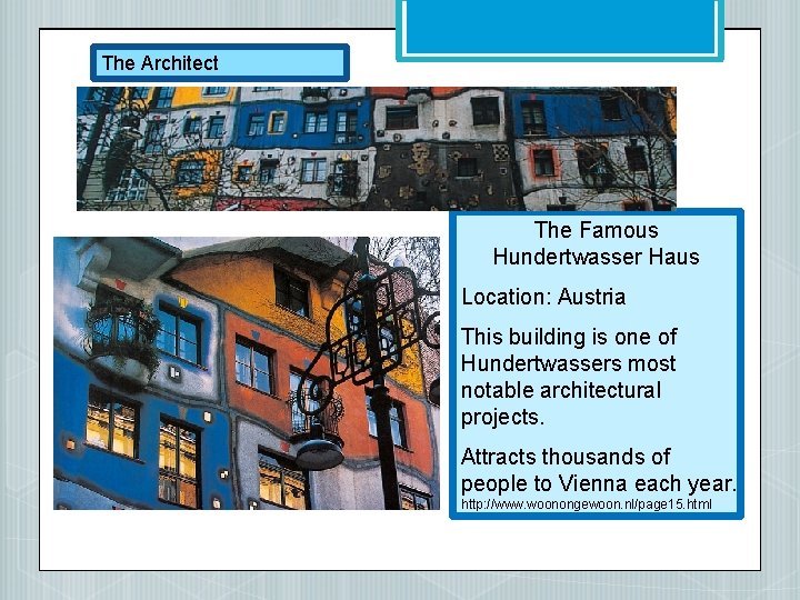 The Architect The Famous Hundertwasser Haus Location: Austria This building is one of Hundertwassers