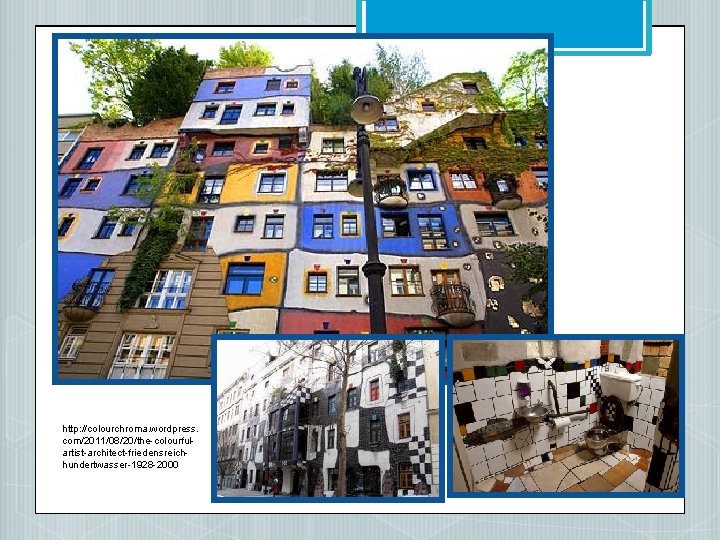 http: //colourchroma. wordpress. com/2011/08/20/the-colourfulartist-architect-friedensreichhundertwasser-1928 -2000 