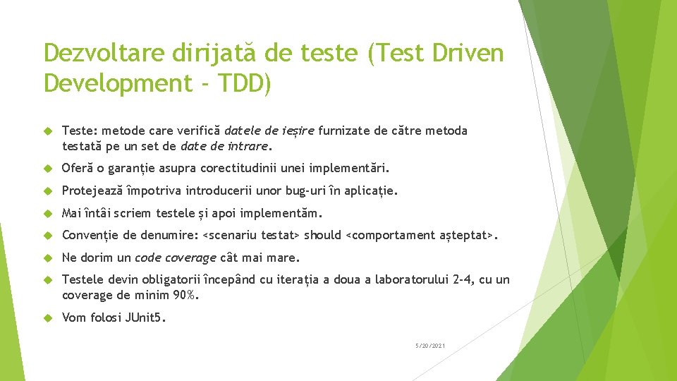 Dezvoltare dirijată de teste (Test Driven Development - TDD) Teste: metode care verifică datele