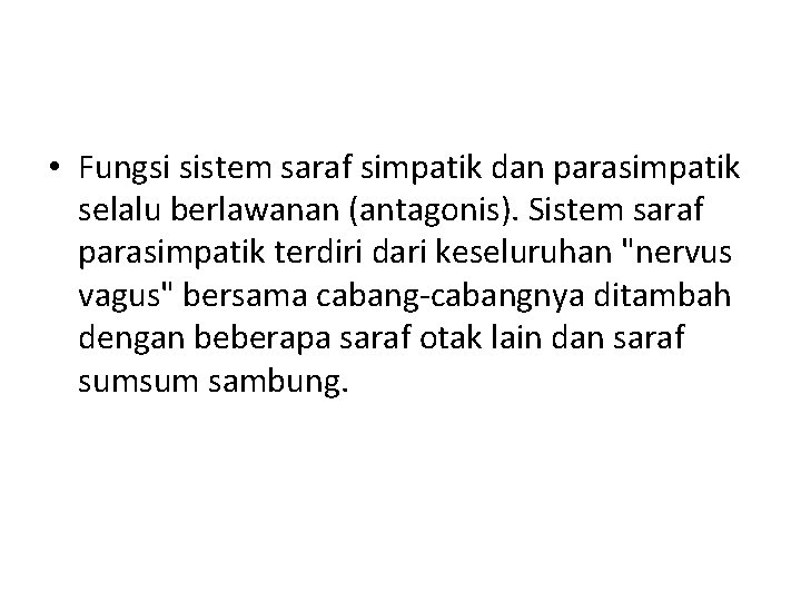  • Fungsi sistem saraf simpatik dan parasimpatik selalu berlawanan (antagonis). Sistem saraf parasimpatik