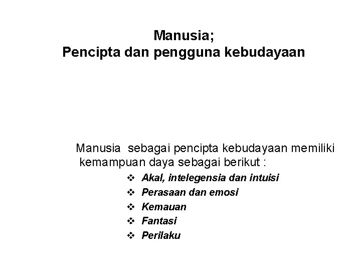 Manusia; Pencipta dan pengguna kebudayaan Manusia sebagai pencipta kebudayaan memiliki kemampuan daya sebagai berikut