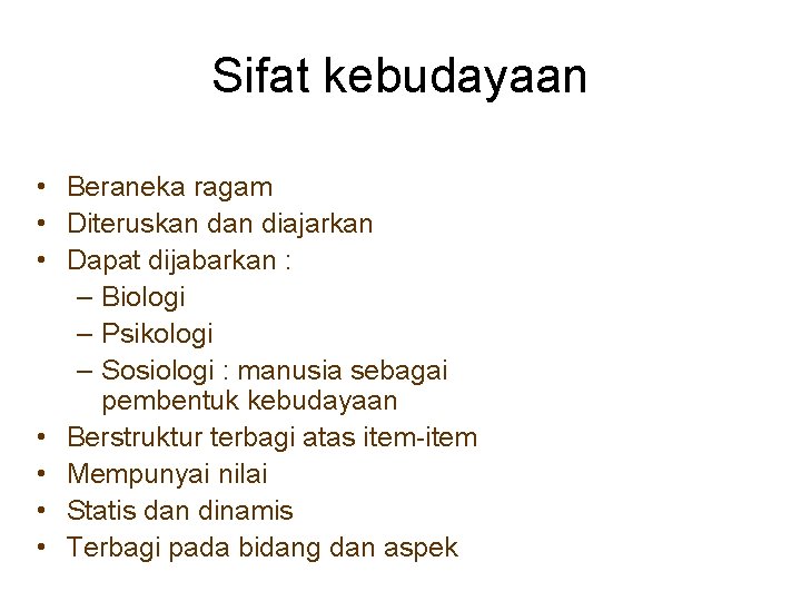 Sifat kebudayaan • Beraneka ragam • Diteruskan diajarkan • Dapat dijabarkan : – Biologi