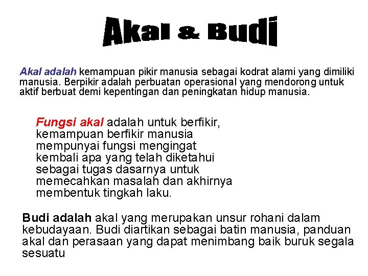 Akal adalah kemampuan pikir manusia sebagai kodrat alami yang dimiliki manusia. Berpikir adalah perbuatan