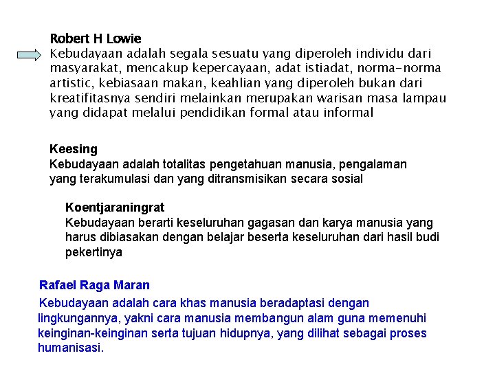 Robert H Lowie Kebudayaan adalah segala sesuatu yang diperoleh individu dari masyarakat, mencakup kepercayaan,