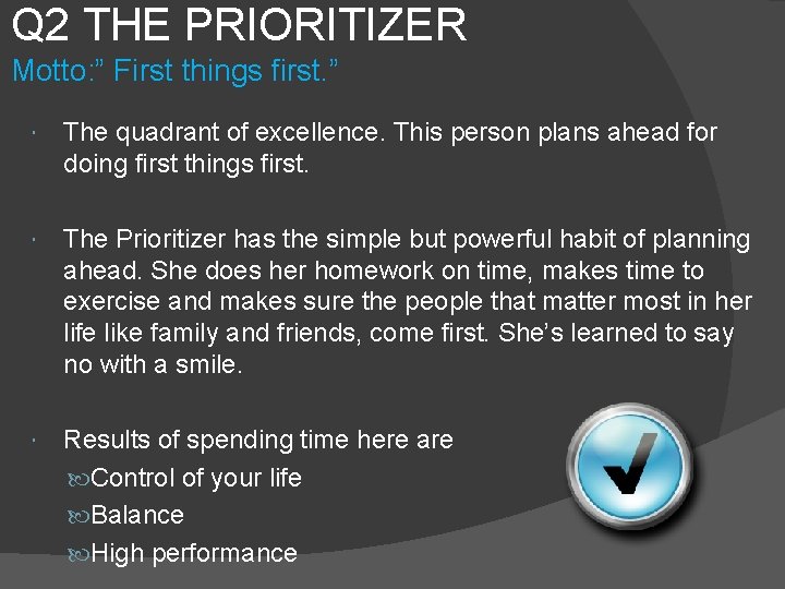 Q 2 THE PRIORITIZER Motto: ” First things first. ” The quadrant of excellence.