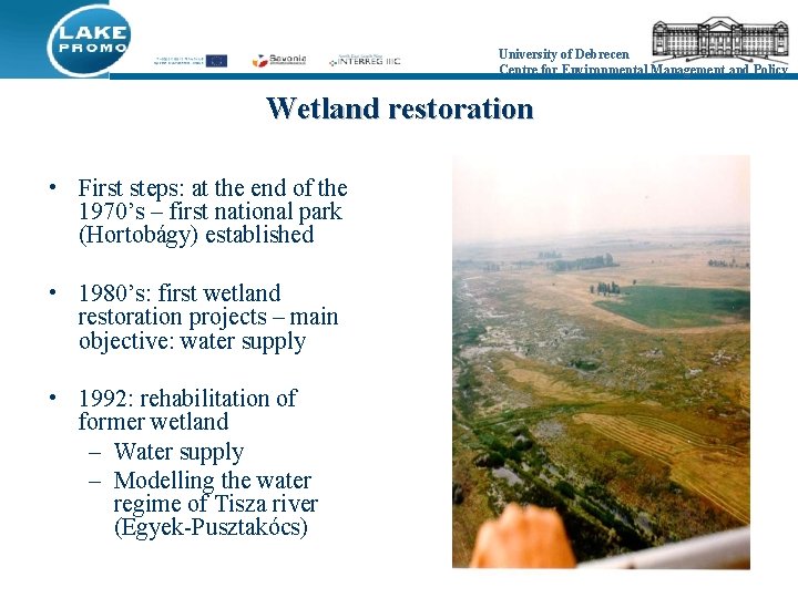 University of Debrecen Centre for Environmental Management and Policy Wetland restoration • First steps: