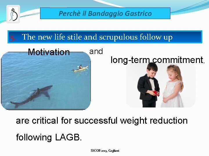 Perchè il Bandaggio Gastrico 5. The new life stile and scrupulous follow up Motivation