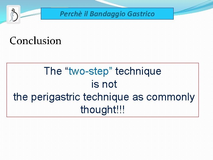Perchè il Bandaggio Gastrico Conclusion The “two-step” technique is not the perigastric technique as