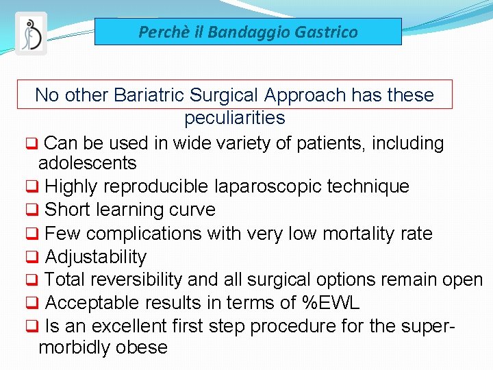 Perchè il Bandaggio Gastrico No other Bariatric Surgical Approach has these peculiarities q Can