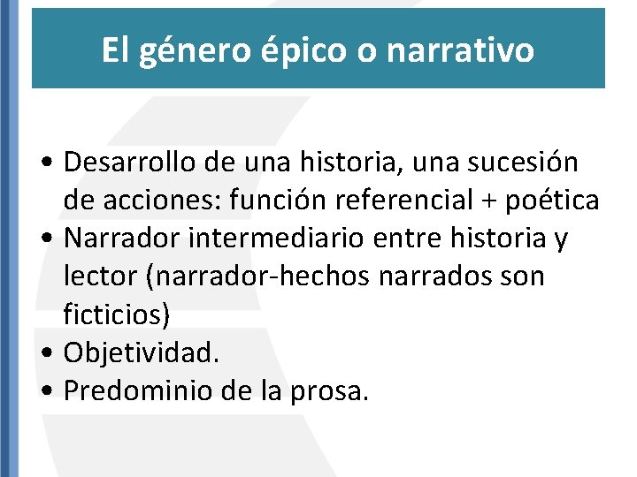 El género épico o narrativo • Desarrollo de una historia, una sucesión de acciones: